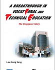 A Breakthrough in Vocational and Technical Education: The Singapore Story