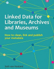 Linked Data for Libraries, Archives and Museums: How to Clean, Link and Publish Your Metadata
