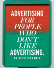 ADVERTISING FOR PEOPLE WHO DON'T LIKE ADVERTISING