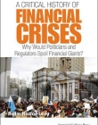 A Critical History of Financial Crises: Why Would Politicians and Regulators Spoil Financial Giants?