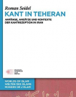 Kant in Teheran: Anfange, Ansatze Und Kontexte Der Kantrezeption in Iran (Welten Des Islams - Worlds of Islam - Mondes de L'Islam) (German Language)