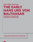 The Early Hans Urs Von Balthasar: Historical Contexts and Intellectual Formation (Theologische Bibliothek Topelmann)