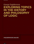 Exploring Topics in the History and Philosophy of Logic (Philosophische Analyse / Philosophical Analysis)