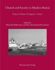 Church and Society in Modern Russia: Essays in Honor of Gregory L. Freeze