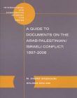 A GUIDE TO DOCUMENTS ON THE ARAB-PALESTINIAN/ISRAELI CONFLICT: 1897-2008