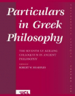 PARTICULARS IN GREEK PHILOSOPHY: THE SEVENTH S.V. KEELING COLLOQUIUM IN ANCIENT PHILOSOPHY