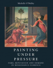 PAINTING UNDER PRESSURE: FAME, REPUTATION, AND DEMAND IN RENAISSANCE FLORENCE