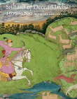 Sultans of Deccan India, 1500?1700: Opulence and Fantasy