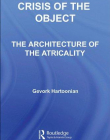 THE CRISIS OF THE OBJECT, THE ARCHITECTURE OF THEATRICALITY