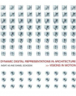 DYNAMIC DIGITAL REPRESENTATIONS IN ARCHITECTURE VISIONS IN MOTION