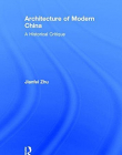 ARCHITECTURE OF MODERN CHINA A HISTORICAL CRITIQUE