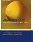 DRAIN FOR GAIN: MAKING WATER MANAGEMENT WORTH ITS SALT : SUBSURFACE DRAINAGE PRACTICES IN IRRIGATED
