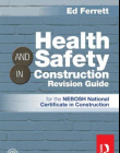 HEALTH & SAFETY IN CONSTRUCTION REVISION GUIDE: FOR THE NEBOSH NATIONAL CERTIFICATE IN CONSTRUCTION