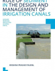 ROLE OF SEDIMENT IN THE DESIGN AND MANAGEMENT OF IRRIGATION CANALS: UNESCO-IHE PHD THESIS