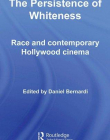 THE PERSISTENCE OF WHITENESS RACE AND CONTEMPORARY HOLLYWOOD CINEMA