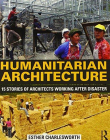 Humanitarian Architecture: 15 stories of architects working after disaster