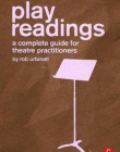 Play Readings: A Complete Guide for Theatre Practitioners