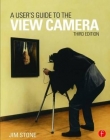 A User's Guide to the View Camera: Third Edition