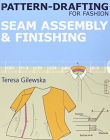 PATTERN-DRAFTING FOR FASHION: SEAM ASSEMBLY & FINISHING