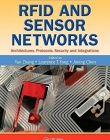RFID AND SENSOR NETWORKS : ARCHITECTURES, PROTOCOLS, SECURITY, AND INTEGRATIONS