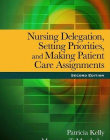 NURSING DELEGATION, SETTING PRIORITIES, AND MAKING PATIENT CARE ASSIGNMENTS