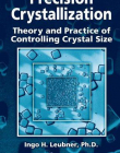 PRECISION CRYSTALLIZATION: THEORY AND PRACTICE OF CONTROLLING CRYSTAL SIZE