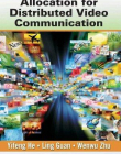 OPTIMAL RESOURCE ALLOCATION FOR DISTRIBUTED VIDEO AND MULTIMEDIA COMMUNICATIONS (MULTIMEDIA COMPUTING, COMMUNICATION AND INTELLIGENCE)