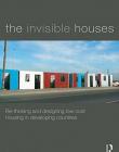 The Invisible Houses: Rethinking and designing low-cost housing in developing countries