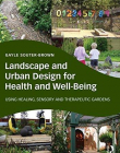 Landscape and Urban Design for Health and Well-Being: Using Healing, Sensory and Therapeutic Gardens