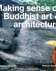 Making Sense of Buddhist Art and Architecture