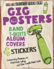 HOW TO CREATE YOUR OWN GIG POSTERS, BAND T-SHIRTS, ALBUM COVERS, & STICKERS : SCREENPRINTING, PHOTOC