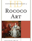 HISTORICAL DICTIONARY OF ROCOCO ART (HISTORICAL DICTIONARIES OF LITERATURE AND THE ARTS)