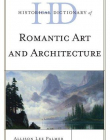 HISTORICAL DICTIONARY OF ROMANTIC ART AND ARCHITECTURE (HISTORICAL DICTIONARIES OF LITERATURE AND THE ARTS)