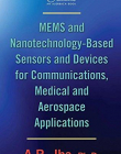 MEMS AND NANOTECHNOLOGY-BASED SENSORS AND DEVICES FOR COMMUNICATIONS, MEDICAL AND AEROSPACE APPLICATIONS