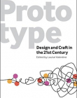 Prototype: Design and Craft in the 21st Century