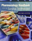 PHARMACOLOGY HANDBOOK FOR THE SURGICAL TECHNOLOGIST