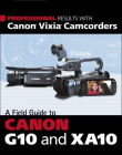 PROFESSIONAL RESULTS WITH CANON VIXIA CAMCORDERS: A FIELD GUIDE TO CANON G10 AND XA10