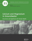 Calcium and Magnesium in Groundwater: Occurrence and Significance for Human Health (IAH - Selected Papers on Hydrogeology)