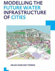 Modelling the Future Water Infrastructure of Cities: UNESCO-IHE PhD Thesis