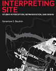 Interpreting Site: Studies in Perception, Representation, and Design