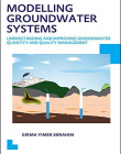 Modelling Groundwater Systems: Understanding and Improving Groundwater Quantity and Quality Management: UNESCO-IHE PhD Thesis