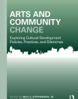Arts and Community Change: Exploring Cultural Development Policies, Practices and Dilemmas