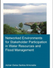 Networked Environments for Stakeholder Participation in Water Resources and Flood Management: UNESCO-IHE PhD Thesis