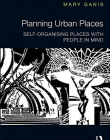 Planning Urban Places: Self-Organising Places with People in Mind