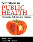 Nutrition in Public Health: Principles, Policies, and Practice, Second Edition
