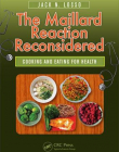 The Maillard Reaction Reconsidered: Cooking for Health