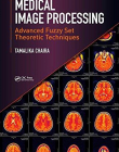 Medical Image Processing: Advanced Fuzzy Set Theoretic Techniques