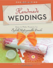 ONE-OF-A-KIND HANDMADE WEDDINGS : EASY-TO-MAKE PROJECTS FOR STYLISH, UNFORGETTABLE DETAILS