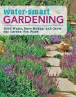 Water-Smart Gardening: Save Water, Save Money, and Grow the Garden You Want