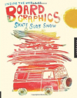 INSIDE THE WORLD OF BOARD GRAPHICS: SKATE, SURF, SNOW